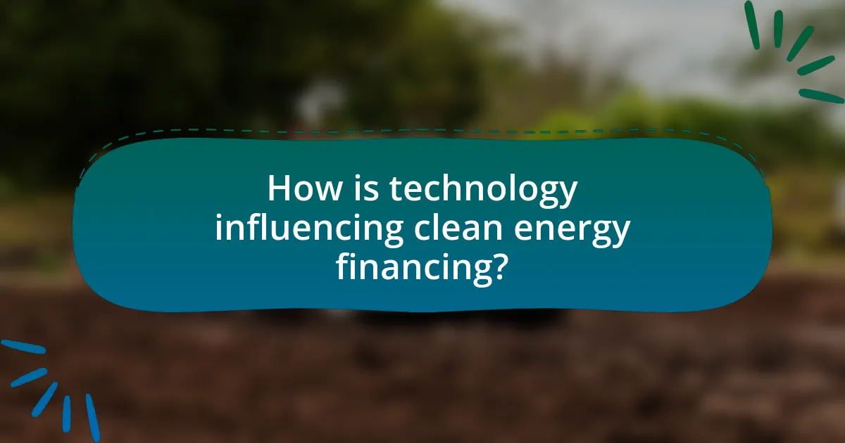 How is technology influencing clean energy financing?