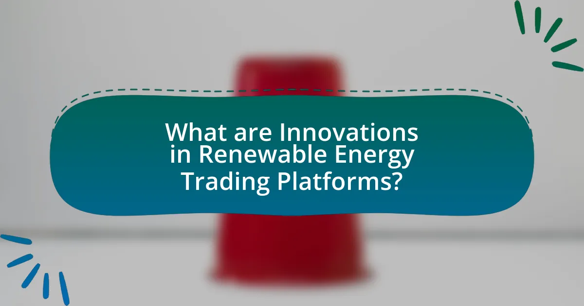 What are Innovations in Renewable Energy Trading Platforms?