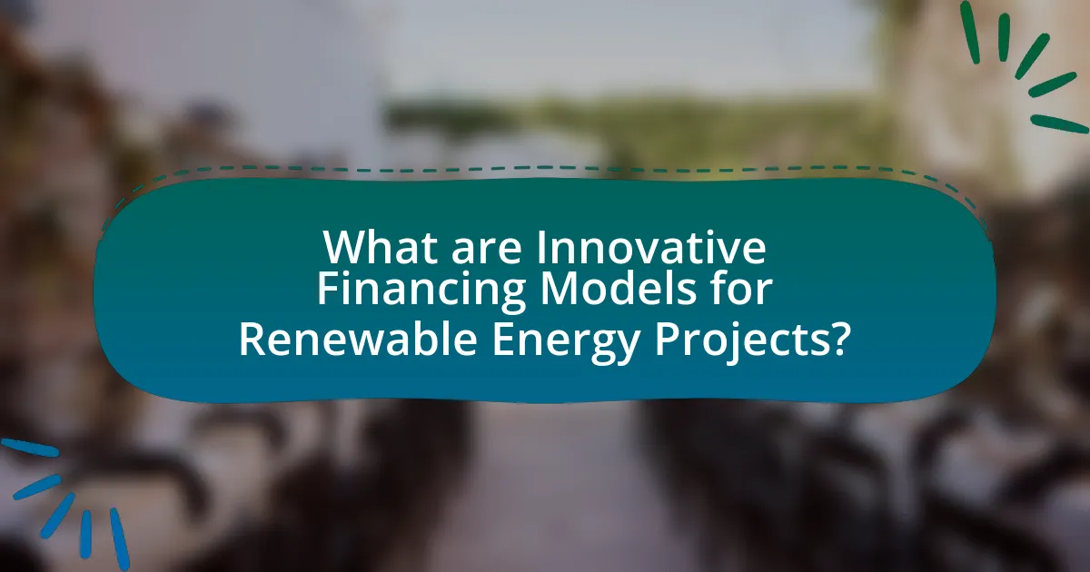 What are Innovative Financing Models for Renewable Energy Projects?