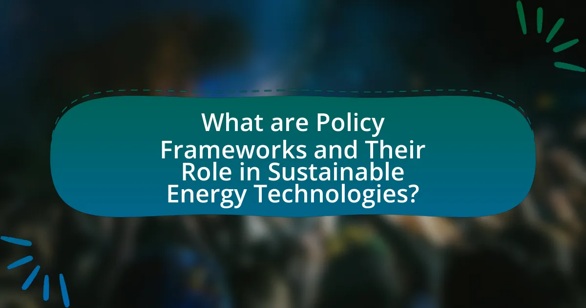 What are Policy Frameworks and Their Role in Sustainable Energy Technologies?