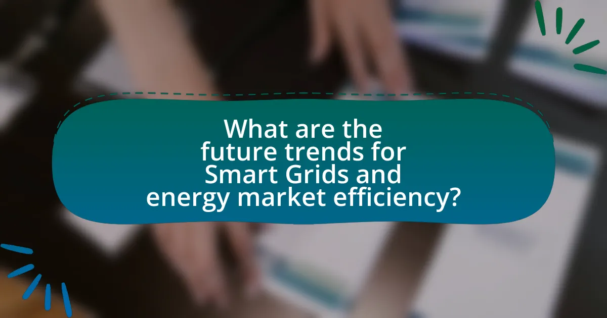 What are the future trends for Smart Grids and energy market efficiency?
