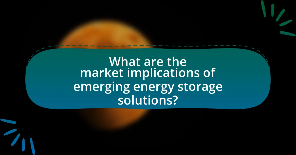 What are the market implications of emerging energy storage solutions?