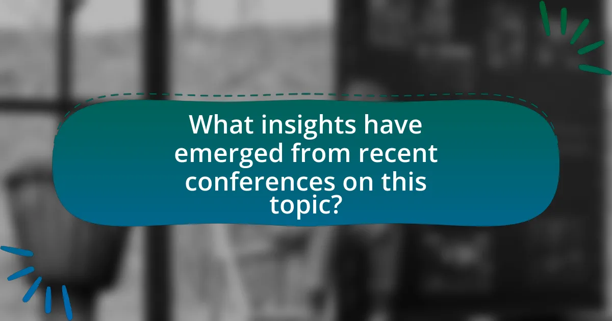 What insights have emerged from recent conferences on this topic?